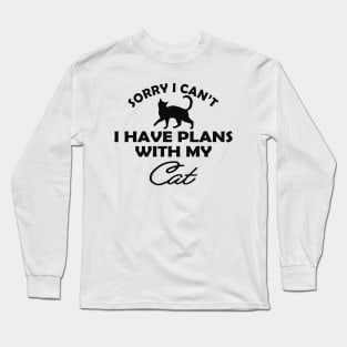 Cat - Sorry I can't I have plans with my cat Long Sleeve T-Shirt